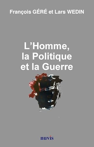 Beispielbild fr L'Homme, la Politique et la Guerre [Broch] Gr, Franois et Wedin, Lars zum Verkauf von BIBLIO-NET