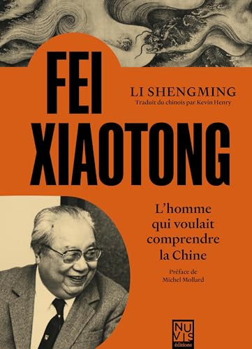 9782363673046: Fei Xiaotong: L'homme qui voulait comprendre la Chine