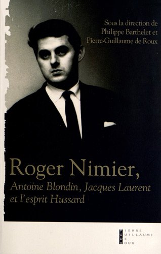 9782363710406: Roger Nimier Antoine Blondin, Jacques Laurent Et L'Esprit Hussard: Essais