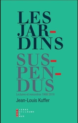 Beispielbild fr Les jardins suspendus : Lectures et rencontres 1968/2018 [Broch] Kuffer, Jean-Louis zum Verkauf von BIBLIO-NET