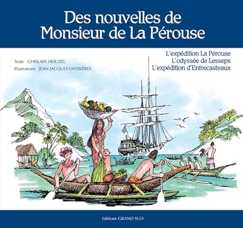 Imagen de archivo de Des nouvelles de Monsieur de La Prouse: L'expdition La Prouse, l'odysse de Lesseps, l'expdition d'Entrecasteaux a la venta por Ammareal