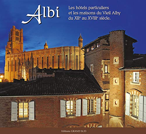 Imagen de archivo de Albi : Les htels particuliers et les maisons du Vieil Alby du XIIe au XVIIIe sicle (French Edition) a la venta por Gallix