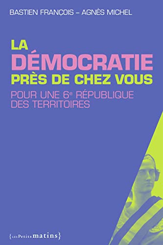 9782363830562: La dmocratie prs de chez vous: Pour une 6e Rpublique des territoires