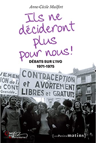 Beispielbild fr Ils ne dcideront plus pour nous ! : Dbats sur l'IVG, 1971-1975 zum Verkauf von medimops