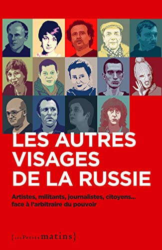 Beispielbild fr Les autres visages de la Russie - Artistes, militants, journalistes, citoyens. face  l'arbitraire du pouvoir zum Verkauf von Ammareal