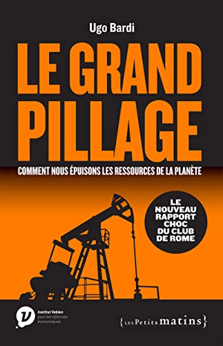 Stock image for Le Grand pillage : Comment nous ?puisons les ressources de la plan?te - Ugo Bardi for sale by Book Hmisphres