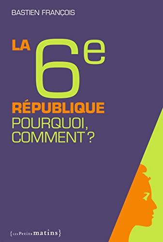 Beispielbild fr La 6e Rpublique, : Pourquoi, comment ? zum Verkauf von EPICERIE CULTURELLE