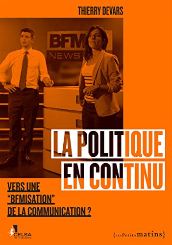 Beispielbild fr La Politique En Continu : Vers Une Bfmisation De La Communication ? zum Verkauf von RECYCLIVRE