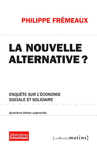 Beispielbild fr La Nouvelle alternative ? 4ed augmente - Enqute sur l'conomie sociale et solidaire zum Verkauf von Ammareal