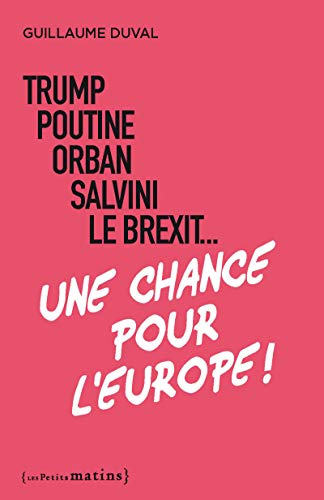 Stock image for Trump, Poutine, Orban, Salvini, le Brexit. Une chance pour l'Europe ! for sale by Ammareal