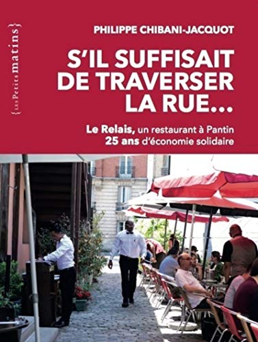 Beispielbild fr S'il suffisait de traverser la rue. Le Relais, un restaurant  Pantin. 25 ans d'conomie solidaire zum Verkauf von Ammareal