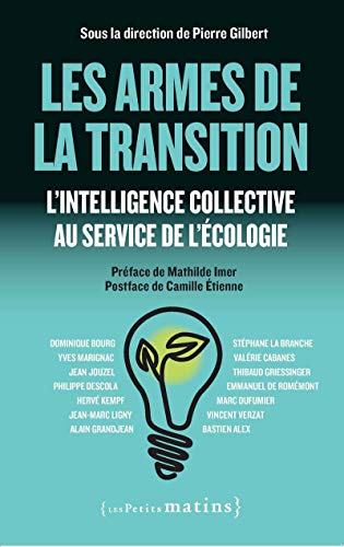 Beispielbild fr Les Armes de la transition - L'intelligence collective au service de l'cologie zum Verkauf von Gallix