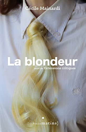9782363833204: La blondeur: Suivi de Extensions critiques