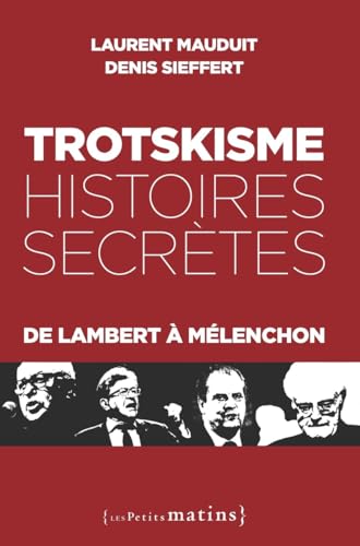 Beispielbild fr Trotskisme, histoires secrtes - De Lambert  Mlenchon zum Verkauf von Gallix