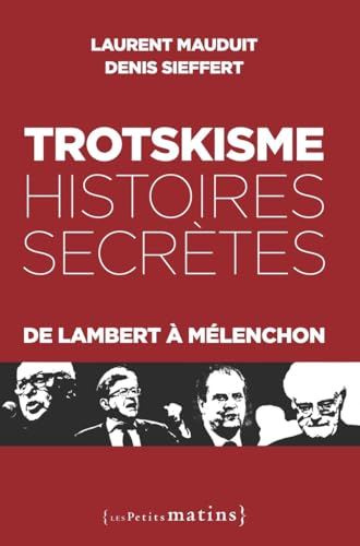 Imagen de archivo de Trotskisme, histoires secrtes - De Lambert  Mlenchon a la venta por medimops