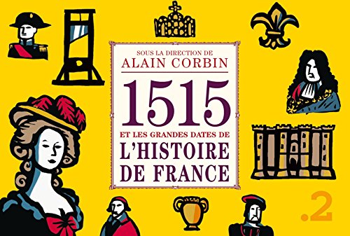 9782363940438: 1515 et les grandes dates de l'histoire de France revisites par les grands historiens d'aujourd'hui