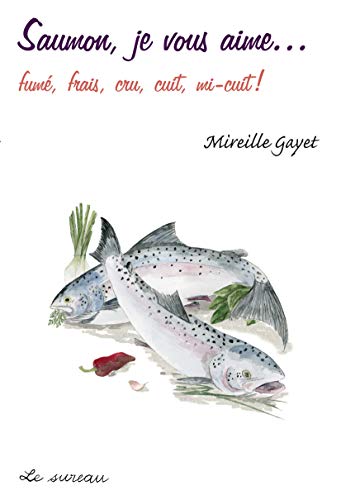 Stock image for Saumon, je vous aime. fume, frais, cru, cuit, mi-cuit ! for sale by Ammareal