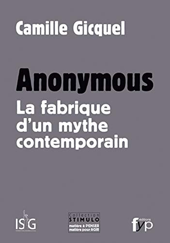 Imagen de archivo de Anonymous : La fabrique d un mythe contemporain a la venta por Ammareal