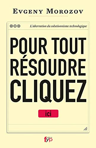 9782364051157: Pour tout rsoudre cliquez ici - l'aberration du solutionnisme technologique