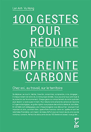 Beispielbild fr 100 Gestes Pour Rduire Son Empreinte Carbone : Chez Soi, Au Travail, Sur Le Territoire zum Verkauf von RECYCLIVRE