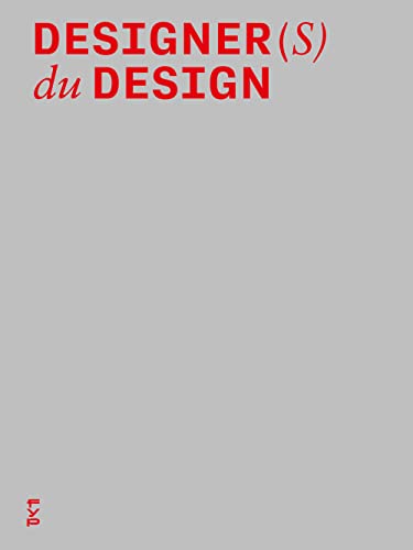 9782364052079: Designer(s) du Design: Créations, pratiques et méthodes de conception des 60 plus grands designers français contemporains
