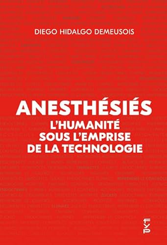 Imagen de archivo de Anesthsis : L?humanit sous l?emprise de la technologie: L'humanit sous l'emprise de la technologie a la venta por medimops