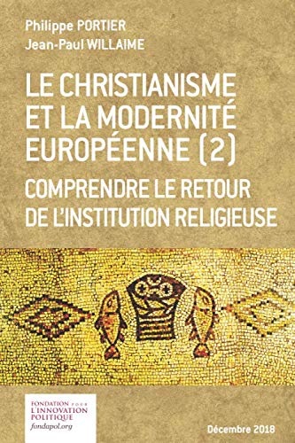 Stock image for Le christianisme et la modernit europenne (2) Comprendre le retour de l'institution religieuse for sale by Ammareal