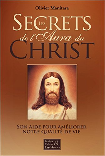 9782364111462: Les secrets de l'Aura du Christ - Son aide pour amliorer notre qualit de vie