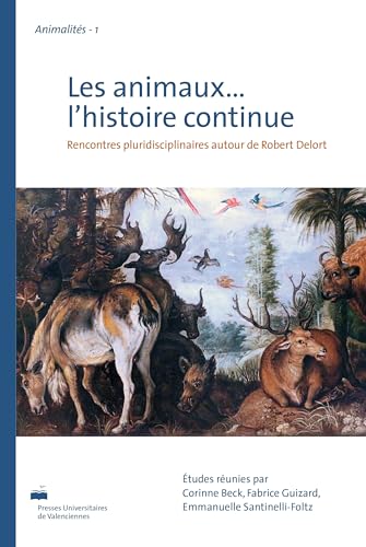 Stock image for Les animaux, l'histoire continue - rencontres pluridisciplinaires autour de Robert Delort for sale by Librairie Guillaume Bude-Belles Lettres