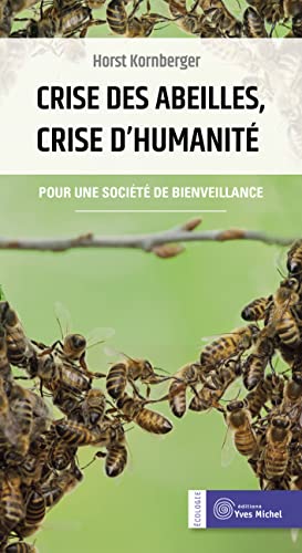 Stock image for Crise des abeilles, crise d'humanit: Pour une socit de bienveillance [Broch] Kornberger, Horst et Marquot, Catherine for sale by BIBLIO-NET