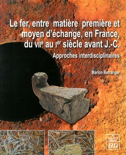 9782364410756: Le fer, entre matire premire et moyen d'change en France, du VIIe au Ier sicle avant J-C: Approches interdisciplinaires