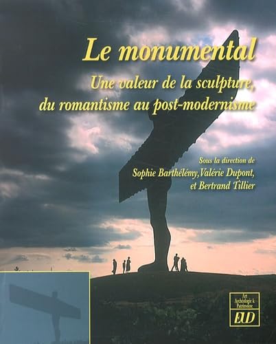 9782364410770: Le Monumental: Une valeur de la sculpture, du romantisme au post-modernisme