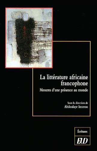 Beispielbild fr La litterature africaine francophone Mesures d'une presence au zum Verkauf von Librairie La Canopee. Inc.