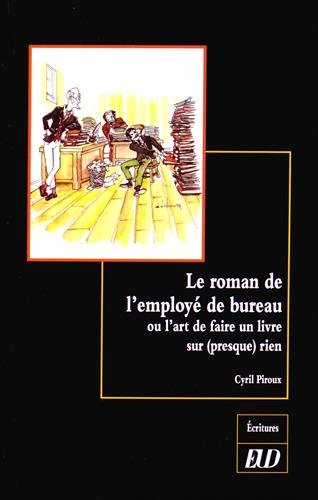 Beispielbild fr Le roman de l'employe de bureau ou L'art de faire un livre sur zum Verkauf von Librairie La Canopee. Inc.