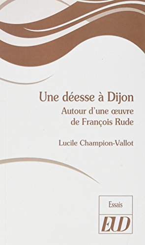 Beispielbild fr Une deesse a Dijon Autour d'une oeuvre de Francois Rude zum Verkauf von Librairie La Canopee. Inc.