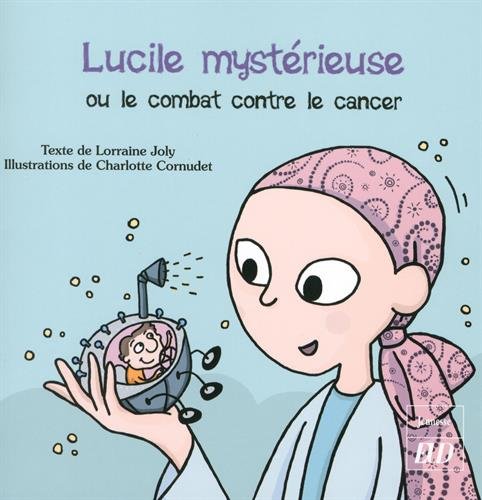 Beispielbild fr Lucile mysterieuse ou Le combat contre le cancer zum Verkauf von Librairie La Canopee. Inc.