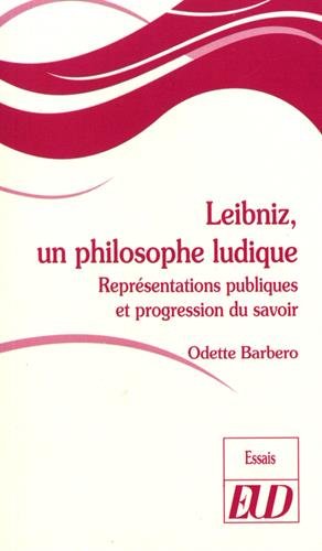 Beispielbild fr LEIBNIZ, UN PHILOSOPHE LUDIQUE: REPRSENTATIONS PUBLIQUES ET PROGRESSION DU SAVOIR zum Verkauf von Ammareal