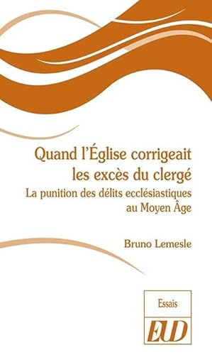 Beispielbild fr Quand l'glise corrigeait les excs du clerg: LA PUNITION DES DLITS ECCLSIASTIQUES AU MOYEN GE [Broch] Lemesle Bruno zum Verkauf von BIBLIO-NET