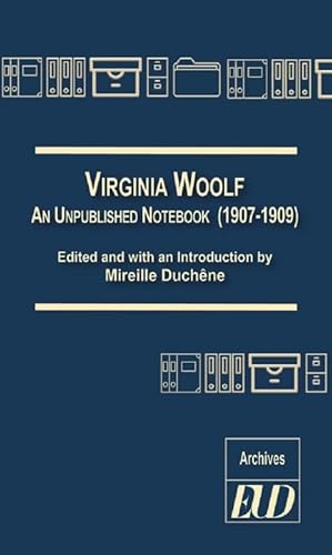 Beispielbild fr VIRGINIA WOOLF: AN UNPUBLISHED NOTEBOOK (1907-1909) (ARCHIVES) (Old English Edition) zum Verkauf von Housing Works Online Bookstore