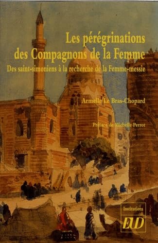 Beispielbild fr Les prgrinations des compagnons de la femme: Des saint-simoniens  la recherche de la Femme-messie [Broch] Le Bras-Chopard Armelle zum Verkauf von BIBLIO-NET