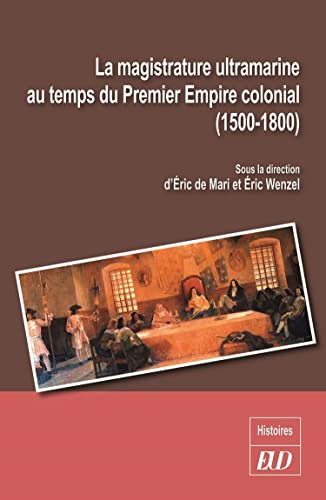 Beispielbild fr La magistrature ultramarine au temps du Premier Empire colonial: (1500-1800) zum Verkauf von Gallix