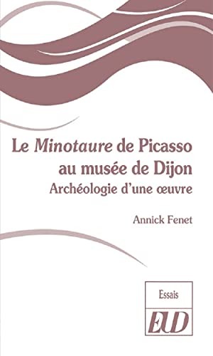 Stock image for Le Minotaure de Picasso du muse de Dijon: Autopsie d'une ?uvre for sale by Librairie Th  la page