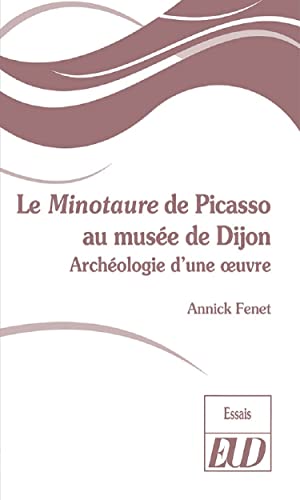 Stock image for Le Minotaure de Picasso du muse de Dijon: Autopsie d'une  uvre [Broch] Fenet, Annick for sale by BIBLIO-NET