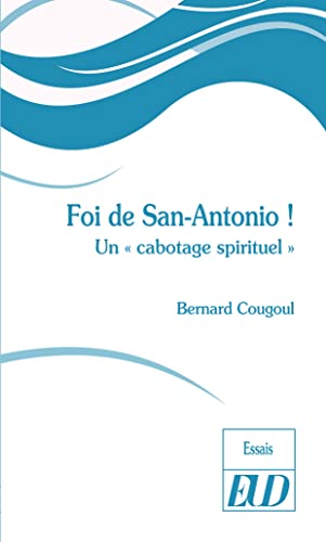 Beispielbild fr Foi de San-Antonio!: Un "cabotage spirituel" zum Verkauf von Librairie Th  la page