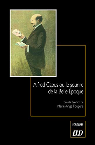 Beispielbild fr Alfred Capus ou le sourire de la Belle poque zum Verkauf von Librairie Th  la page