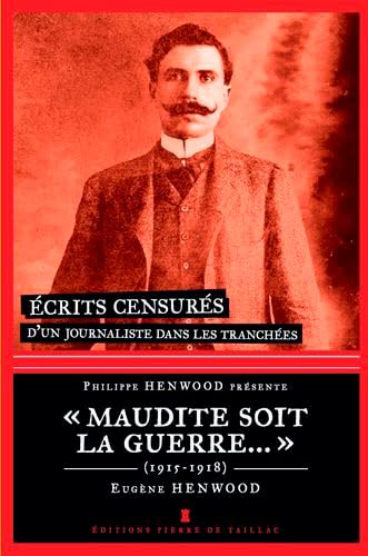 9782364450608: Maudite Soit La Guerre - crits Censurs D'Un Jour: Ecrits censurs d'un journaliste dans les tranches 1915-1918 (Mmoires essais biographies)