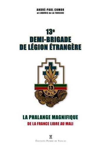 Beispielbild fr 13e Demi-brigade de Lgion trangre : La phalange magnifique, de la France libre au Mali zum Verkauf von Librairie A LA PAGE