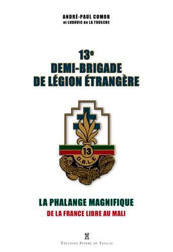 9782364451490: La 13E Demi-Brigade De Lgion trangre - La Phala: La phalange magnifique, de la France libre au Mali (Historique Rgimentaire)