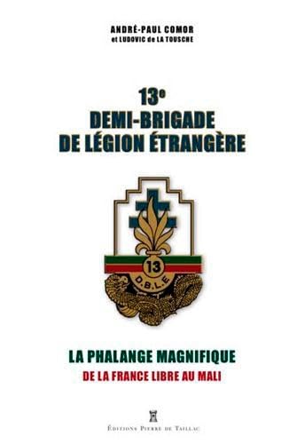 Imagen de archivo de 13e Demi-brigade de Lgion trangre : La phalange magnifique, de la France libre au Mali a la venta por Librairie A LA PAGE