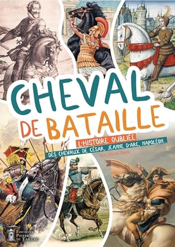 Stock image for Cheval de bataille. L'histoire oublie des chevaux de Csar, Jeanne d'Arc, Napolon: L'histoire oublie des chevaux de Csar, Jeanne d'Arc, Napolon for sale by medimops